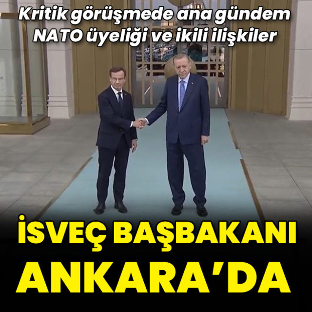 İsveç Başbakanı Kristersson Ankara da