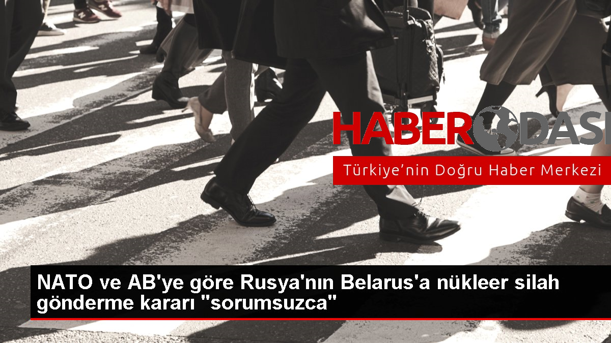 NATO ve ABye göre Rusyanın Belarusa nükleer silah gönderme kararı sorumsuzca