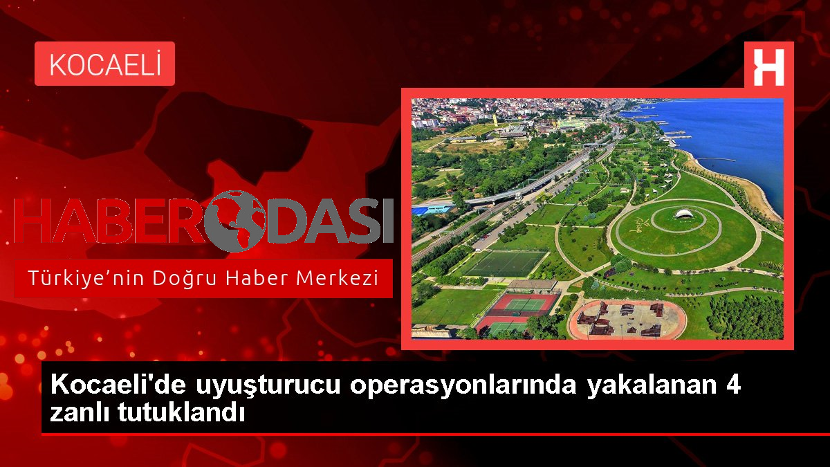 Kocaelide uyuşturucu operasyonlarında yakalanan 4 zanlı tutuklandı