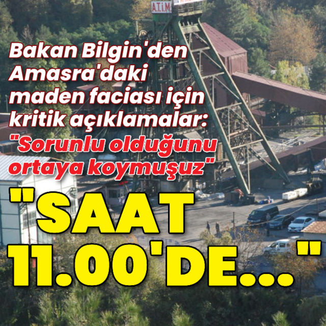 Çalışma ve Sosyal Güvenlik Bakanı Bilgin den Amasra faciası açıklaması