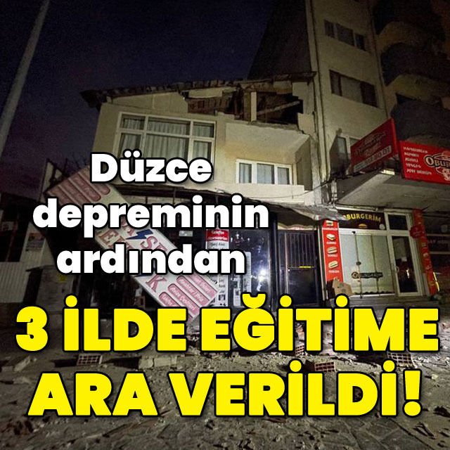 Deprem nedeniyle üç ilde okullar tatil edildi İşte okulların tatil edildiği iller